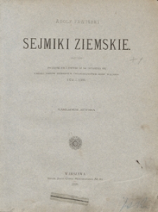 Sejmiki ziemskie : początek ich i rozw&oacute;j aż do ustalenia się udziału posł&oacute;w ziemskich w ustawodawstwie sejmu walnego 1374-1505