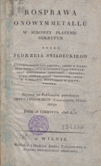 Rosprawa o nowym metallu w surowey platynie odkrytym : czytaná na publiczném posiedzéniu Imperatorskiego Uniwersytetu Wileńskiégo dnia 28 czerwca 1808 d. s.