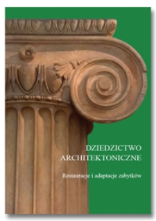Dziedzictwo architektoniczne : restauracje i adaptacje zabytków