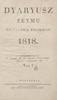 Dyaryusz Seymu Kr&oacute;lestwa Polskiego 1818. Tom I