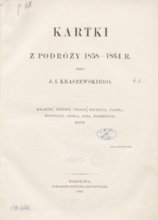 Kartki z podróży 1858-1864 r. : Kraków, Wiedeń, Triest, Wenecja, Padwa, Medjolan, Genua, Piza, Florencja, Rzym