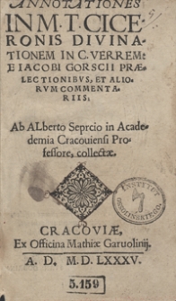 Annotationes In M. T. Ciceronis Divinationem In C. Verrem E Iacobi Gorscii Praelectionibus Et Aliorum Commentaris [...]