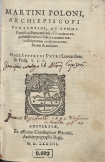 Martini Poloni Archiepiscopi Consentini [...] Chronicon expeditissimum ad fidem veterum manuscriptorum codicum emendatum et auctum Opera Suffridi Petri Leovardiensis [...]