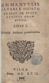 Emmanuelis Alvari E Societate Iesu De Institutione Grammatica Liber I [...]