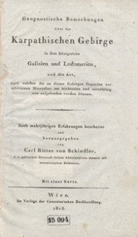 Geognostische Bemerkungen &uuml;ber die Karpathischen Gebirge in dem K&ouml;nigreiche Galizien und Lodomerien, und die Art, nach welcher die an diesen Gebirgen liegenden verschiedenen Mineralien am leichtesten und zuverl&auml;ssigsten aufgefunden werden k&ouml;nnen