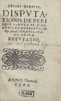 Iacobi Gorscii Disputationis De Periodis Contra Se A Benedicto Herbesto (Si Dijs placet) Neapolitano Editae Refutatio