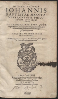 Medicina Universa Iohannis Baptistae Montani [...] collecta [...] opera Martini Weindrichii [...]