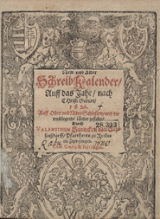 New und Alter Schreib Kalender auff das Jahr [...] Ober und Nieder Schlesien und die umbliegende Länder gestellet Durch Valentinum Hanncken von Seyferssdorff [...]. R.1626