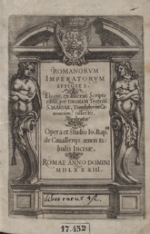 Romanorum Imperatorum Effigies : Elogijs ex diversis Scriptoribus per Thomam Treteru[m] [...] collectis [...]