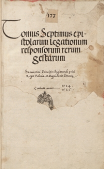 [Acta Tomiciana]. Tomus septimus epistolarum, legationum, responsorum, rerum gestarum serenissimi principis Sigismundi I, regis Poloniae et magni ducis Lithuaniae. Continet annos 1524, 1525