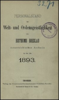Personalstand der Welt- und Ordensgeistlichkeit des Bisthums Breslau österreichischen Antheils für das Jahr 1893