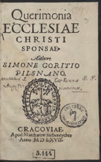 Querimonia Ecclesiae Christi Sponsae / Authore Simone Goritio Pilsnano
