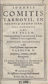 Ioannis Comitis Tarnovii [...] De Bello Cum juratissimis Christianae Fidei hostibus Turcis gerendo Disputatio Sapientissima [...]