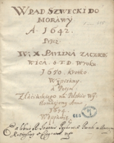 Wpad szwecki do Morawy a. 1642 przez w. x. Paulina Zaczkowica S. T. D. w roku 1650 krótko wypisany a potem z łacińskiego na polskie wytłomaczony anno 1674 w Opawie