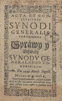 Acta Et Conclusiones Synodi Generalis Toruniensis = Sprawy y Uchwały Synodu Generalnego Torunskiego An[no] D[omi]n[i] 1595 Mense August[o]