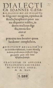 Dialectica Ioannis Caesarij, novissime iam ab ipso autore diligenter recognita [...]. Adiecta Est Ad Calcem huius dialecticae institutionis Ioa[n]nis Murmellij in decem praedicamenta Aristotelis isagogae, oppido quam utilis huius disciplinae studiosis