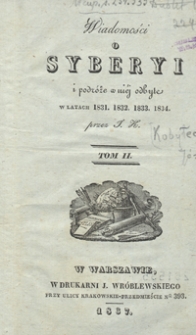 Wiadomości o Syberyi i podróże w niéj odbyte w latach 1831, 1832, 1833, 1834. Tom II
