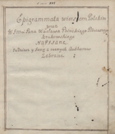 Epigrammata wierszem polskim przez jmp. Wacława Potockiego, podczaszego krakowskiego, napisane, tudzież inne z różnych autorów zebrane