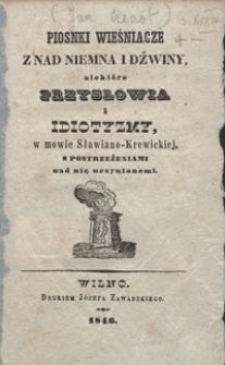 Piosnki wieśniacze z nad Niemna i Dźwiny, niektóre przysłowia i idiotyzmy, w mowie sławiano-krewickiej, s postrzeżeniami nad nią uczynionemi