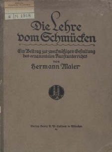Die Lehre vom Schm&uuml;cken : ein Beitrag zur zweckm&auml;&szlig;igen Gestaltung des ornamentalen Kunstunterrichts