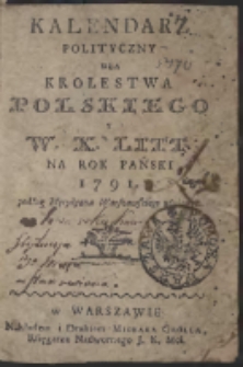 Kalendarz Polityczny Dla Krolestwa Polskiego Y W.X. Litt. Na Rok Pański 1791. podług Merydyanu Warszawskiego ułożony