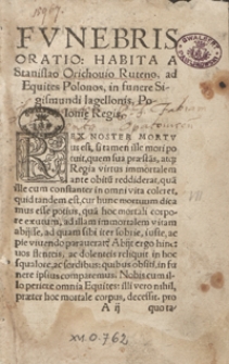 Funebris Oratio habita a Stanislao Orichovio Ruteno, ad Equites Polonos, in funere Sigismundi Iagellonis Poloniae Regis