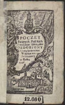 Poczet Swiętych Pańskich Dwoiakim Obrządkie[m] Ozdobiony z Przyłączeniem Wiadomości Publiczney w Roku 1766