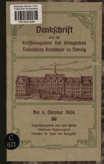 Denkschrift &uuml;ber die Er&ouml;ffnungsfeier der K&ouml;niglichen Technischen Hochschule zu Danzig : am 6. Oktober 1904