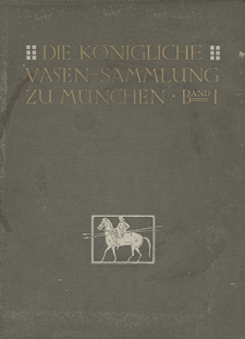 Die Königliche Vasensammlung zu München. Bd. 1 : Die älteren nichtattischen Vasen