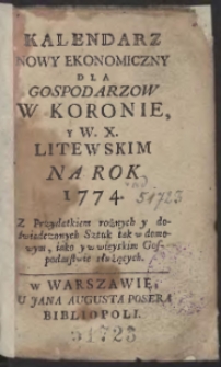 Kalendarz Nowy Ekonomiczny Dla Gospodarzow W Koronie y W. X. Litewskim Na Rok 1774 […]