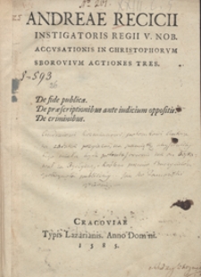 Andreae Recicii Instigatoris Regii [...] Accusationis in Christophorum Sborovium Actiones Tres [...]