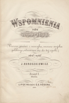 Wspomnienia roku 1830-1831 : (wiersze, pieśni z muzyką, marsze wojska polskiego, odnoszące się do tej epoki). Zeszyt I. Słowa