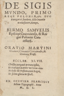 De Sigismundo Primo Rege Poloniae [...] Duo Panegyrici funebres dicti Cracoviae in eius funere Nempe Sermo Samuelis Episcopi Cracoviensis [...]. Oratio Martini Cromeri [...]