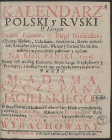 Kalendarz Polski y Rvski : W Ktorym Swięta Roczne y Biegi Niebieskie [&hellip;] położone y opisane Na Rok [&hellip;] 1756 [&hellip;]