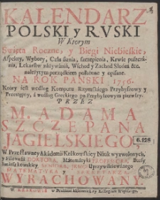 Kalendarz Polski y Rvski : W Ktorym Swięta Roczne y Biegi Niebieskie […] położone y opisane Na Rok […] 1756 […]