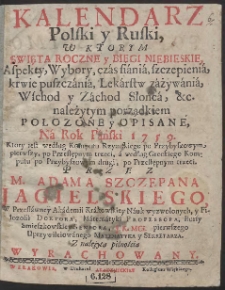 Kalendarz Polski y Ruski : W Ktorym Swięta Roczne y Biegi Niebieskie […] Połozone y Opisane Na Rok […] 1759 […]