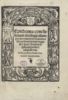 Epithoma conclusionum theologicalium pro introductione in quatuor libros sententiarum magistri Petri Lombardi [...]