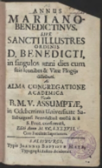 Annus Mariano-Benedictinus, Sive Sancti Illustres Ordinis D. Benedicti in singulos anni dies cum suis Iconibus et VitaeElogijs distributi&hellip;
