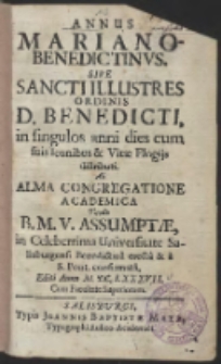 Annus Mariano-Benedictinus, Sive Sancti Illustres Ordinis D. Benedicti in singulos anni dies cum suis Iconibus et VitaeElogijs distributi…