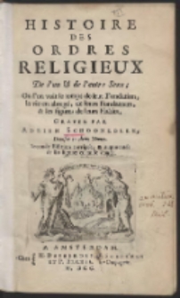 Histoire Des Ordres Religieux De l'un et de l'autre Sexe, Ou l'on voit le temps de leur Fondation, la vie en abr&eacute;g&eacute; de leurs Fondateurs & les figures de leurs Habits&hellip; Ed. 2