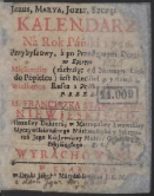 Kalendarz Na Rok Pański 1726. Przybyszowy, a po Przestępnym Drugi w Ktorym Mięsopustu (rachuiąc od Nowego Lata do Popielcu) iest Niedziel 9. y dzień Wielkanoc Ruska z Polską razem / Przez M. Franciszka Stanisława Niewieskiego ... Wyrachowany