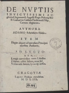 De Nuptiis Invictissimi Ac gloriosi Sigismundi Augusti Regis Polonię &c. & Catharinæ Cæsaris Ferdinandi Filię Carmen elegiacum […]