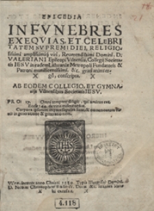 Epicedia In Funebres Exequias [...] Valeriani Episcopi Vilnensis, Collegij Societatis Iesu in eadem Lithuaniae Metropoli Fundatoris [...] conscripta [...]