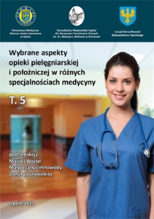 Wybrane aspekty opieki pielęgniarskiej i położniczej w różnych specjalnościach medycyny. T. 5
