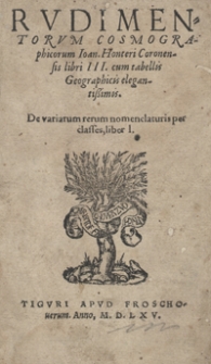 Rudimentorum Cosmographicorum Ioan[nis] Honteri Coronensis libri III cum tabellis Geographicis elegantissimis [...]