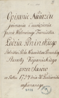 Opisanie naiazdu, poimania i uwięzienia jaśnie wielmożnego Franciszka Łodzia Ponińskiego, stolnika i posła woiewództwa poznańskiego, starosty kopanickiego przez Sasów, w roku 1734 dnia 20 października wykonanego