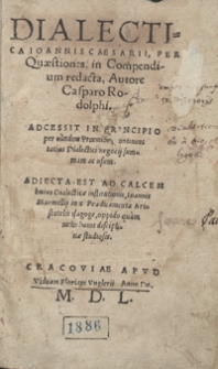 Dialectica Ioannis Caesarii Per Quaestiones in Compendium redacta [...]. Adcessit in Principio per eundem Proemion, continens totius Dialectici negocij summam ac usum. Adiecta Est Ad Calcem huius Dialecticae institutionis Ioannis Murmellij in x Praedicamenta Aristotaelis Isagoge, oppido quam utilis huius disciplinae studiosis