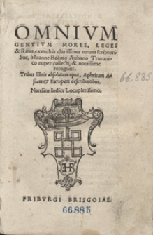Omnium Gentium Mores, Leges Et Ritus ex multis clarissimis rerum scriptoribus [...] nuper collecti et novissime recogniti