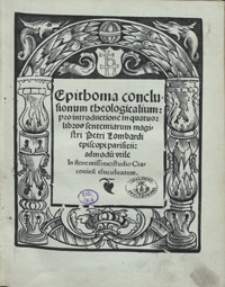 Epithoma conclusionum theologicalium pro introductione in quatuor libros sententiarum magistri Petri Lombardi [...]