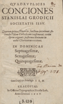 Quadruplices Conciones Stanislai Grodicii [...] In Dominicas Septuagesimae, Sexagesimae, Quinquagesimae
